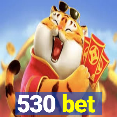 530 bet